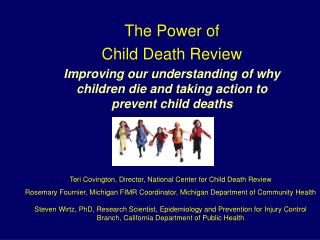 The Power of Child Death Review Improving our understanding of why children die and taking action to prevent child deat