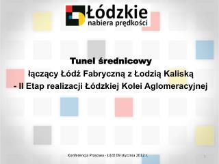 Tunel średnicowy łączący Łódź Fabryczną z Łodzią Kaliską - II Etap realizacji Łódzkiej Kolei Aglomeracyjnej
