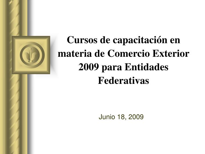 cursos de capacitaci n en materia de comercio exterior 2009 para entidades federativas
