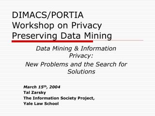 DIMACS/PORTIA Workshop on Privacy Preserving Data Mining
