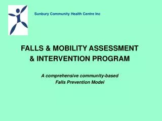 FALLS &amp; MOBILITY ASSESSMENT &amp; INTERVENTION PROGRAM A comprehensive community-based Falls Prevention Model
