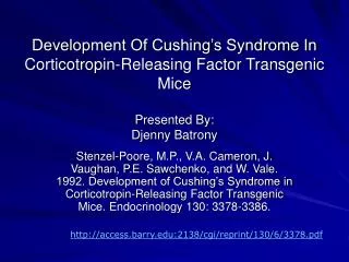 Development Of Cushing’s Syndrome In Corticotropin-Releasing Factor Transgenic Mice Presented By: Djenny Batrony