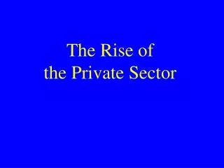 The Rise of the Private Sector
