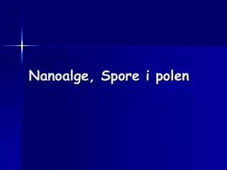 Nanoalge, Spore i polen