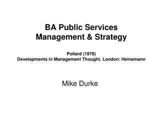 BA Public Services Management &amp; Strategy Pollard (1978) Developments in Management Thought. London: Heinemann
