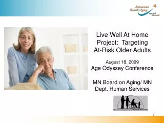 Live Well At Home Project: Targeting At-Risk Older Adults August 18, 2009 Age Odyssey Conference MN Board on Aging/ MN
