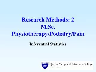 Research Methods: 2 M.Sc. Physiotherapy/Podiatry/Pain
