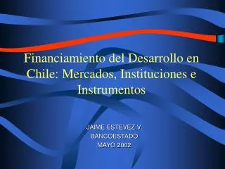 Financiamiento del Desarrollo en Chile: Mercados, Instituciones e Instrumentos