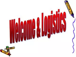 Welcome &amp; Logistics