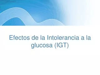 Efectos de la Intolerancia a la glucosa (IGT)