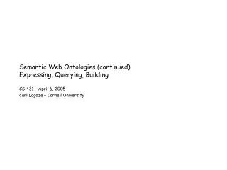 Semantic Web Ontologies (continued) Expressing, Querying, Building