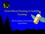 From Moon Farming to Satellite Farming