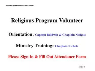 Religious Program Volunteer Orientation: Captain Baldwin &amp; Chaplain Nichols Ministry Training: Chaplain Nichols Pl