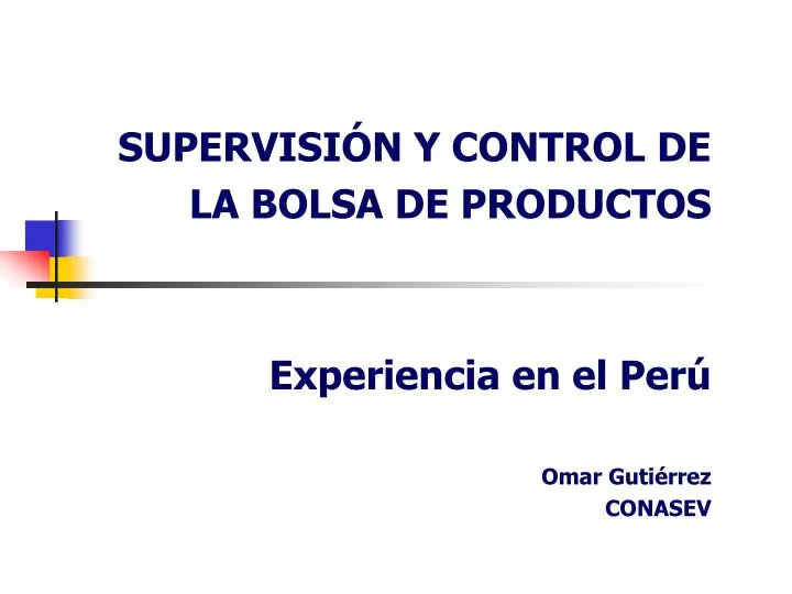 supervisi n y control de la bolsa de productos experiencia en el per omar guti rrez conasev