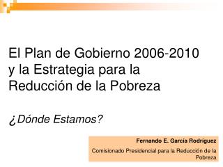 El Plan de Gobierno 2006-2010 y la Estrategia para la Reducción de la Pobreza ¿ Dónde Estamos?