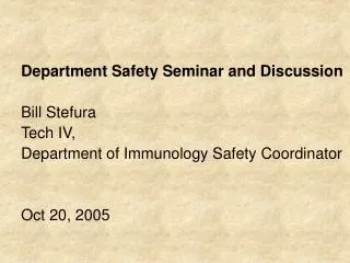 Department Safety Seminar and Discussion Bill Stefura Tech IV, Department of Immunology Safety Coordinator Oct 20, 200