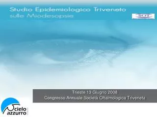 Trieste 13 Giugno 2008 Congresso Annuale Società Oftalmologica Triveneta