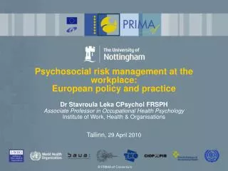 Psychosocial risk management at the workplace: European policy and practice Dr Stavroula Leka CPsychol FRSPH