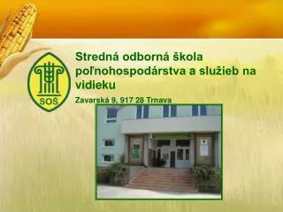 Stredná odborná škola poľnohospodárstva a  služieb na vidieku Zavarská 9, 917 28 Trnava