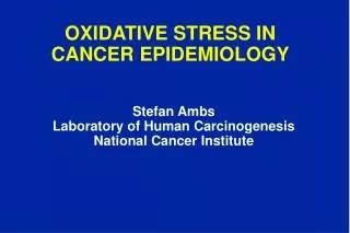 OXIDATIVE STRESS IN CANCER EPIDEMIOLOGY
