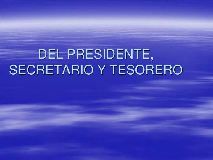 del presidente secretario y tesorero