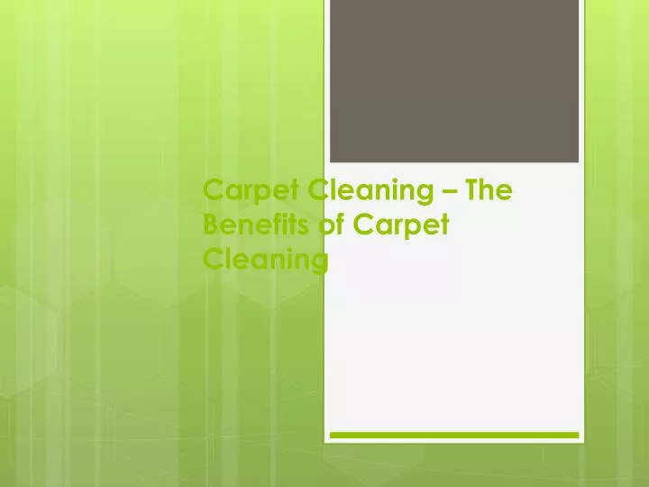 carpet cleaning the benefits of carpet cleaning