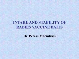 INTAKE AND STABILITY OF RABIES VACCINE BAITS