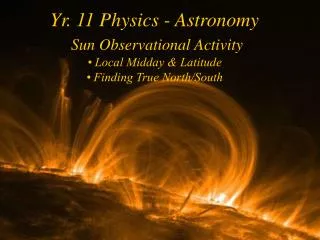 Yr. 11 Physics - Astronomy Sun Observational Activity • Local Midday &amp; Latitude • Finding True North/South