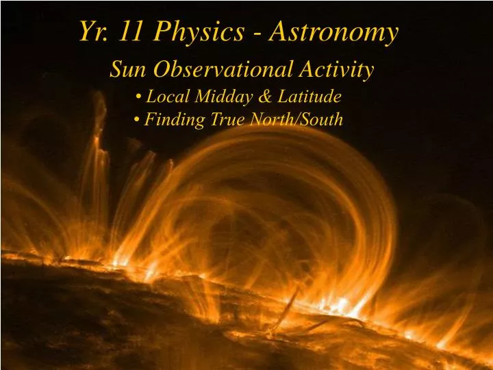 yr 11 physics astronomy sun observational activity local midday latitude finding true north south