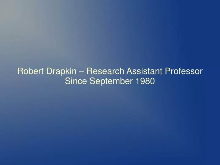 robert drapkin research assistant professor since september 1980
