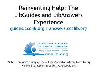 Reinventing Help: The LibGuides and LibAnswers Experience guides.ccclib.org | answers.ccclib.org