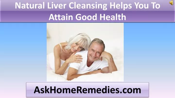 natural liver cleansing helps you to attain good health