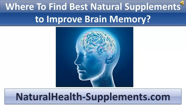 where to find best natural supplements to improve brain memory