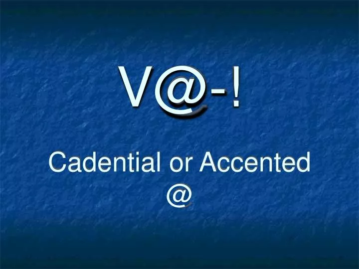 v@ cadential or accented @