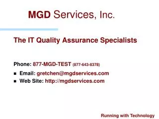 The IT Quality Assurance Specialists Phone: 877-MGD-TEST (877-643-8378) Email: gretchen@mgdservices.com Web Site: http: