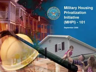 Military Housing Privatization Initiative (MHPI) - 101 September 2006