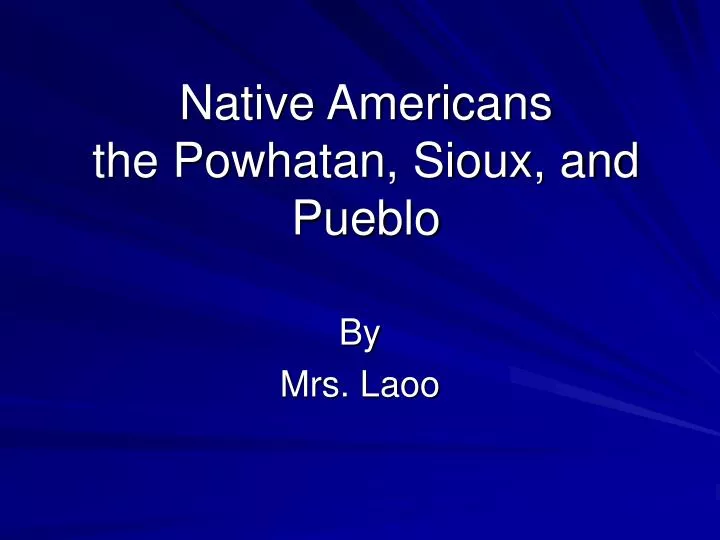 native americans the powhatan sioux and pueblo