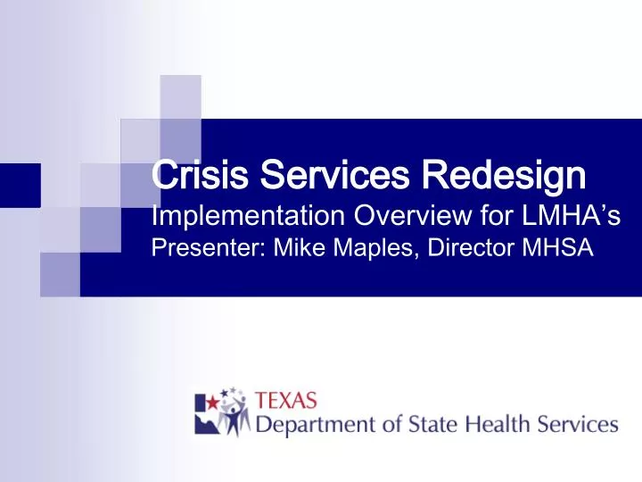 crisis services redesign implementation overview for lmha s presenter mike maples director mhsa