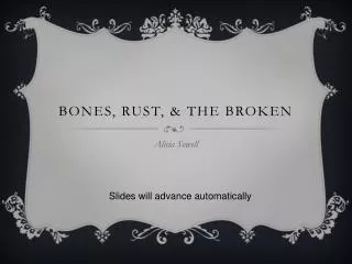 Rust, Bones, & The Broken - Alicia Sowell