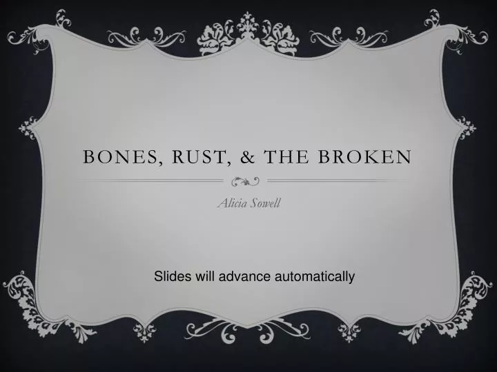 bones rust the broken