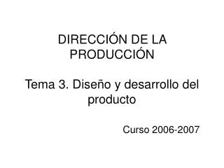DIRECCIÓN DE LA PRODUCCIÓN Tema 3. Diseño y desarrollo del producto
