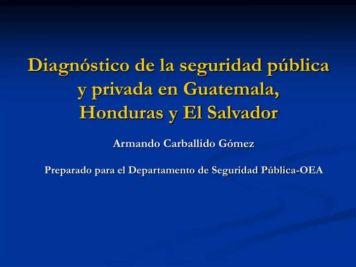 diagn stico de la seguridad p blica y privada en guatemala honduras y el salvador