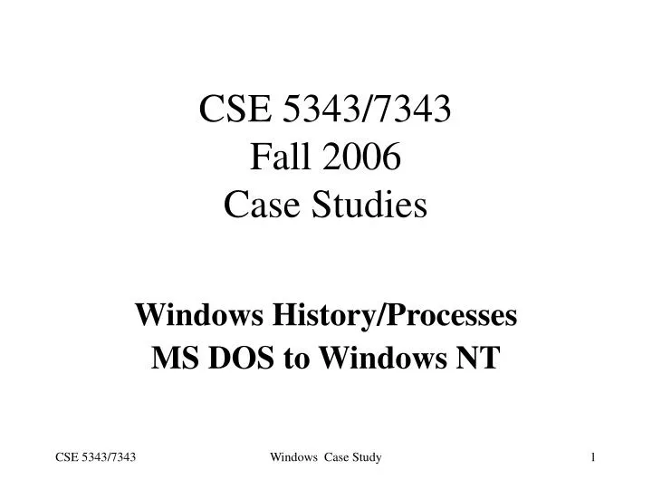 cse 5343 7343 fall 2006 case studies