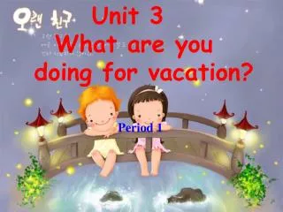 Unit 3 What are you doing for vacation?