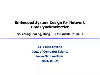 Embedded System Design for Network Time Synchronization So-Young Hwang, Dong-Hui Yu and Ki-Joune Li
