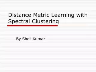 Distance Metric Learning with Spectral Clustering