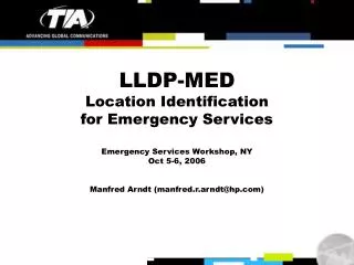 LLDP-MED Location Identification for Emergency Services Emergency Services Workshop, NY Oct 5-6, 2006 Manfred Arndt (man