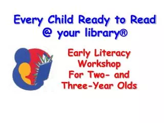 Every Child Ready to Read @ your library ®