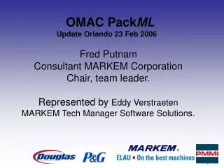 Fred Putnam Consultant MARKEM Corporation Chair, team leader. Represented by Eddy Verstraeten MARKEM Tech Manager Softw