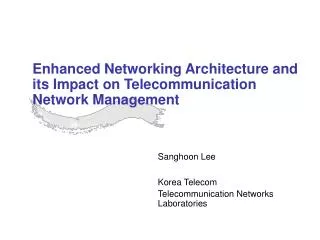 Enhanced Networking Architecture and its Impact on Telecommunication Network Management